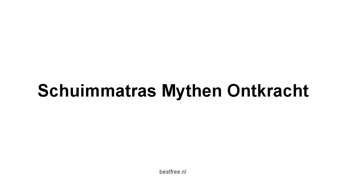 Schuimmatras Mythen Ontkracht