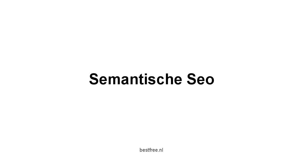 Semantische Seo 1 by BestFREE.nl