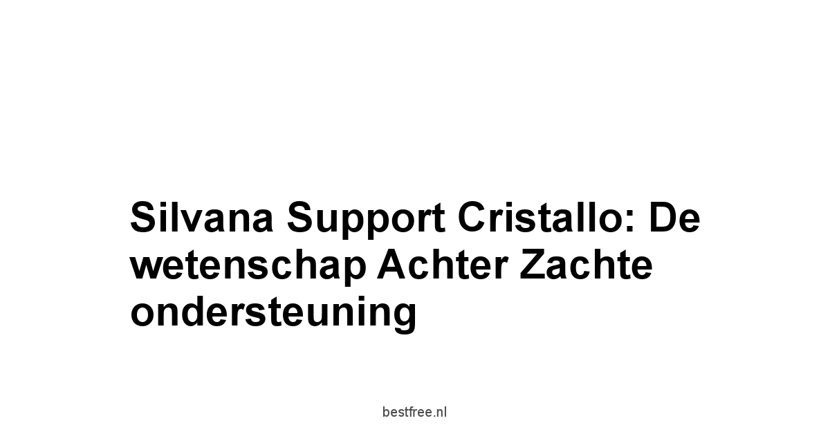 Silvana Support Cristallo: De wetenschap achter zachte ondersteuning