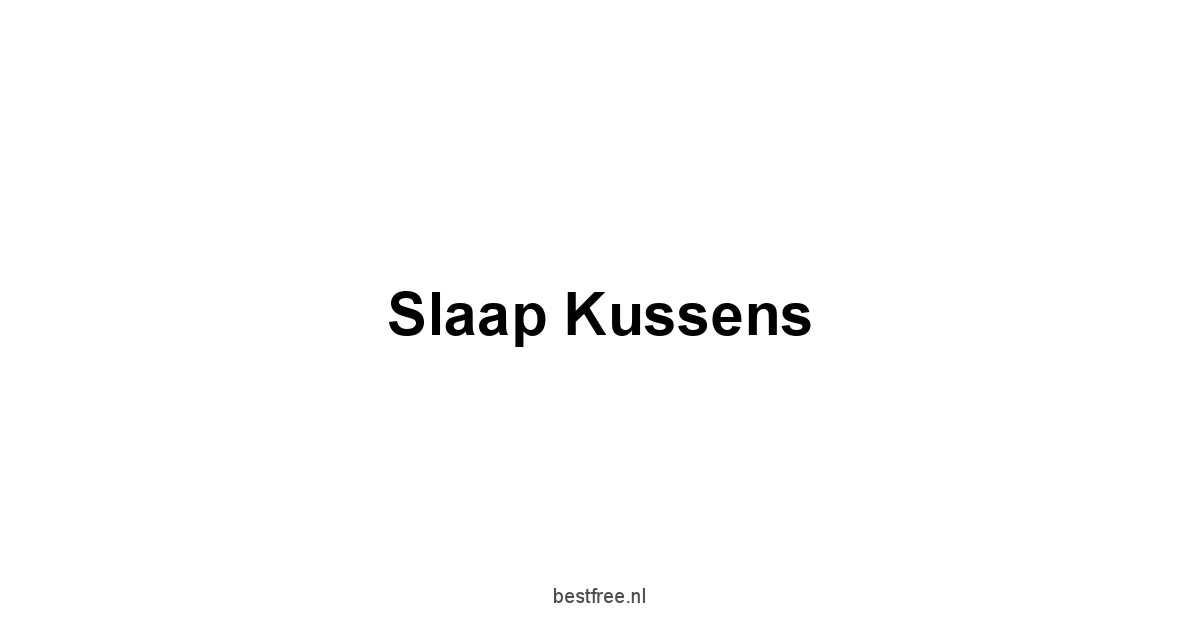 Slaap Kussens 1 by BestFREE.nl
