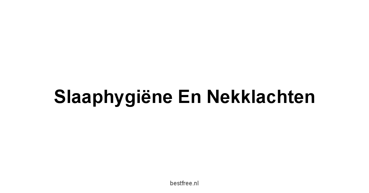 Slaaphygiëne en Nekklachten