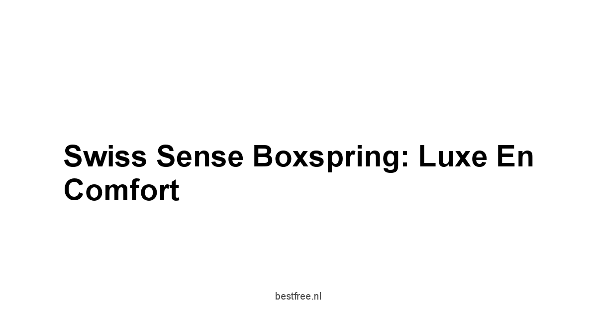 Swiss Sense Boxspring: Luxe en Comfort