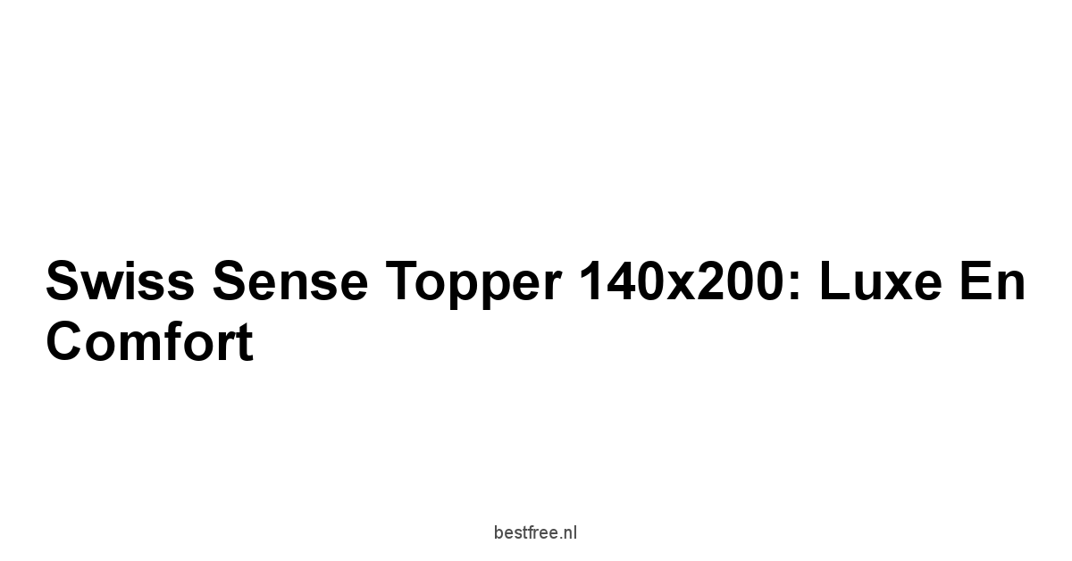 Swiss Sense Topper 140x200: Luxe en Comfort