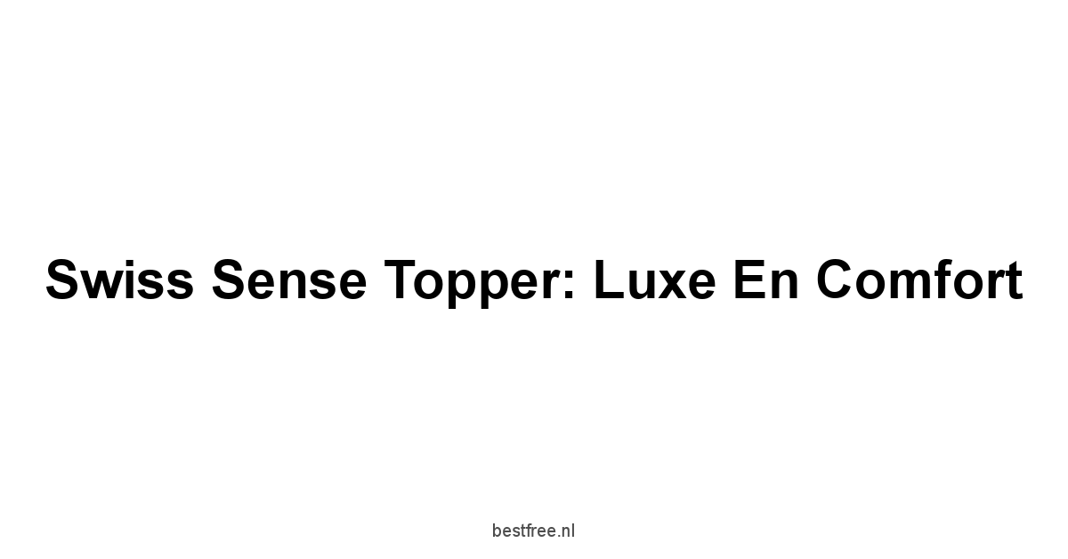Swiss Sense Topper: Luxe en Comfort