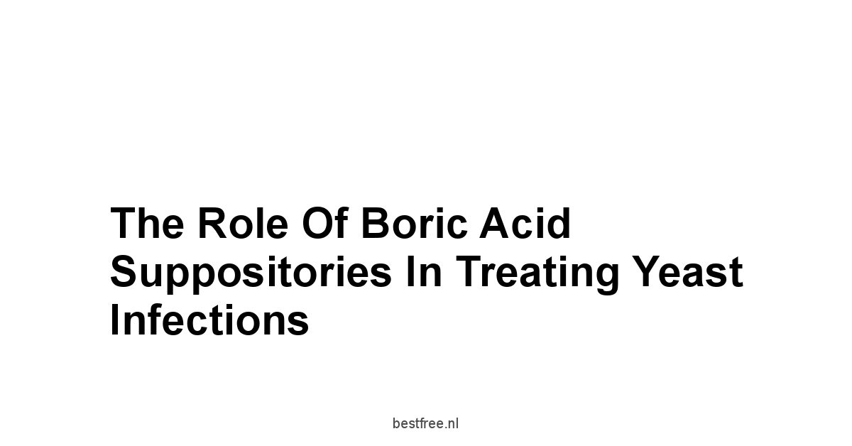 The Role of Boric Acid Suppositories in Treating Yeast Infections