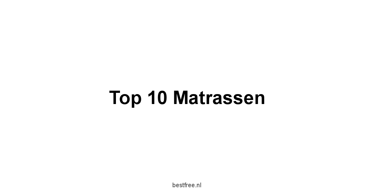 Top 10 Matrassen 1 by BestFREE.nl