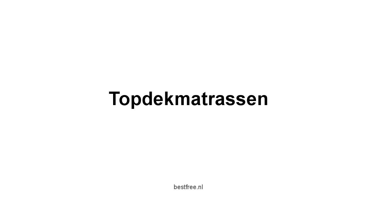 Topdekmatrassen 1 by BestFREE.nl
