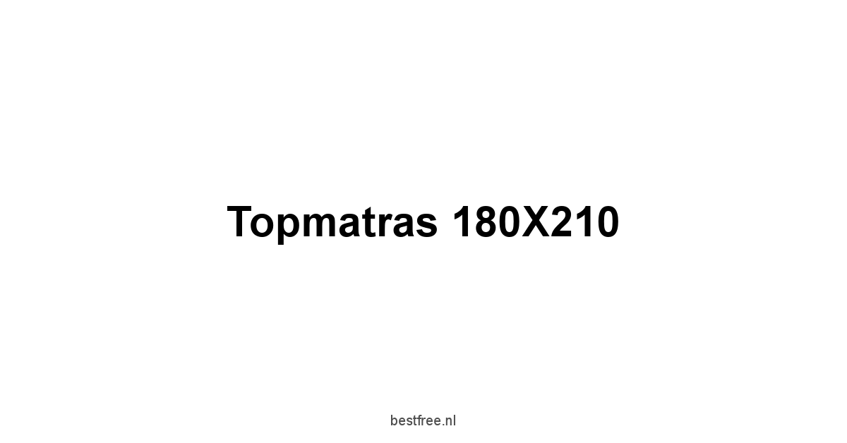 Topmatras 180X210 1 by BestFREE.nl