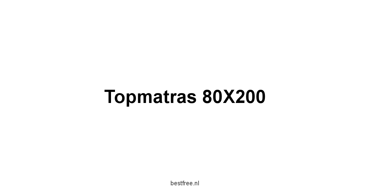 Topmatras 80X200 1 by BestFREE.nl