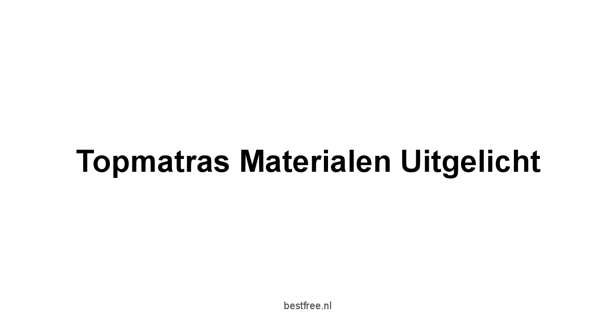 Topmatras Materialen Uitgelicht