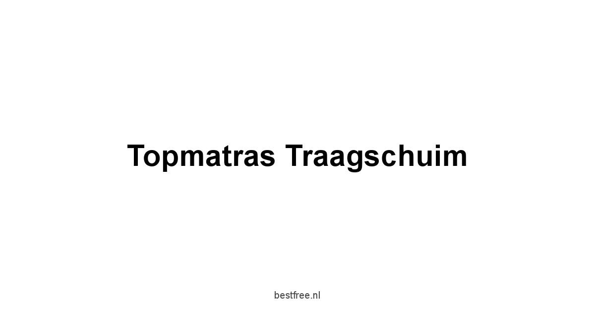 Topmatras Traagschuim 1 by BestFREE.nl