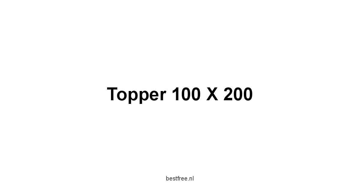 Topper 100 X 200 1 by BestFREE.nl