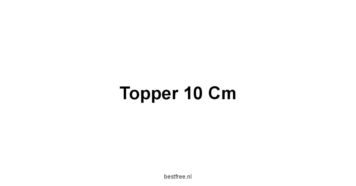 Topper 10 Cm 1 by BestFREE.nl