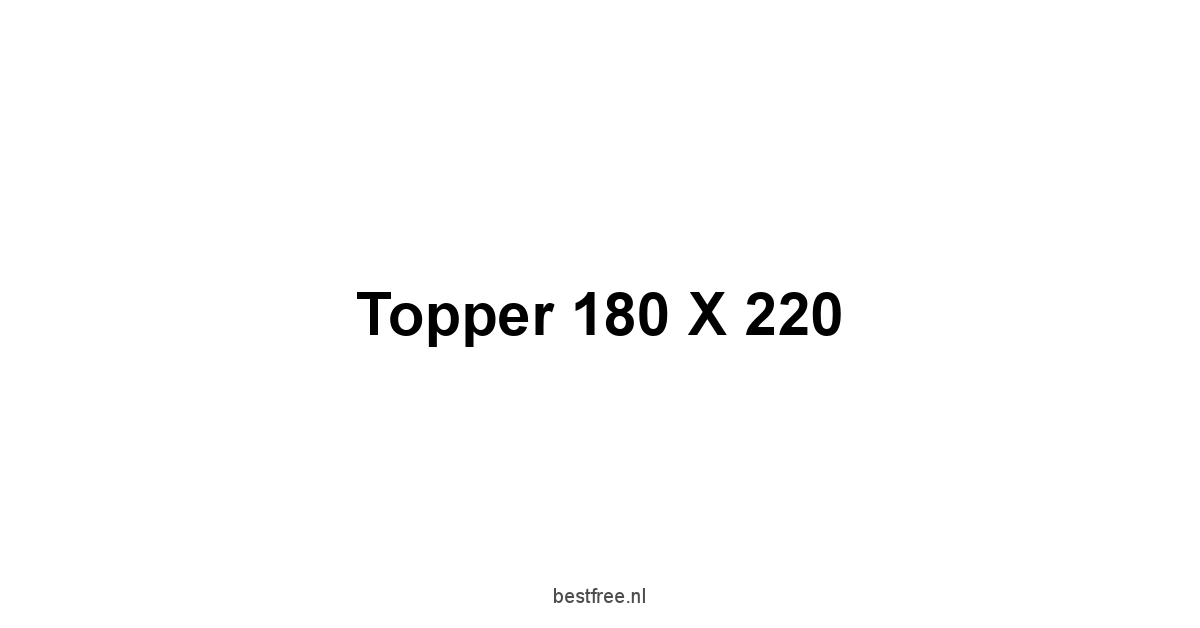 Topper 180 X 220 1 by BestFREE.nl