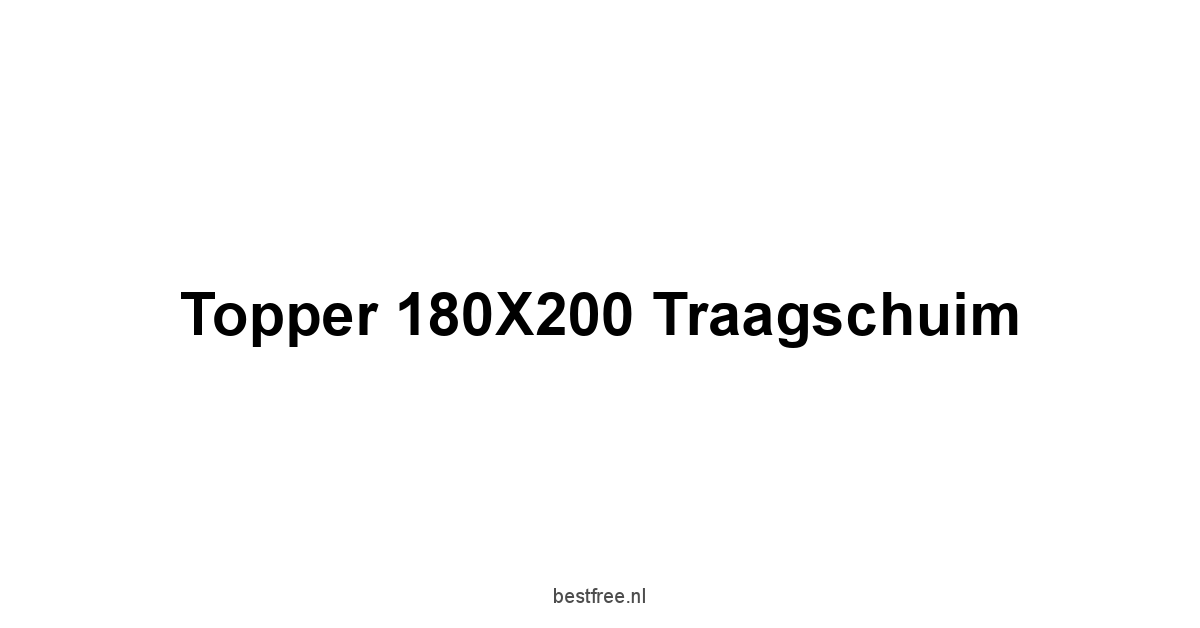 Topper 180X200 Traagschuim 1 by BestFREE.nl