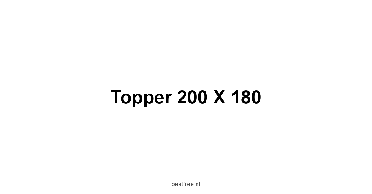 Topper 200 X 180 1 by BestFREE.nl
