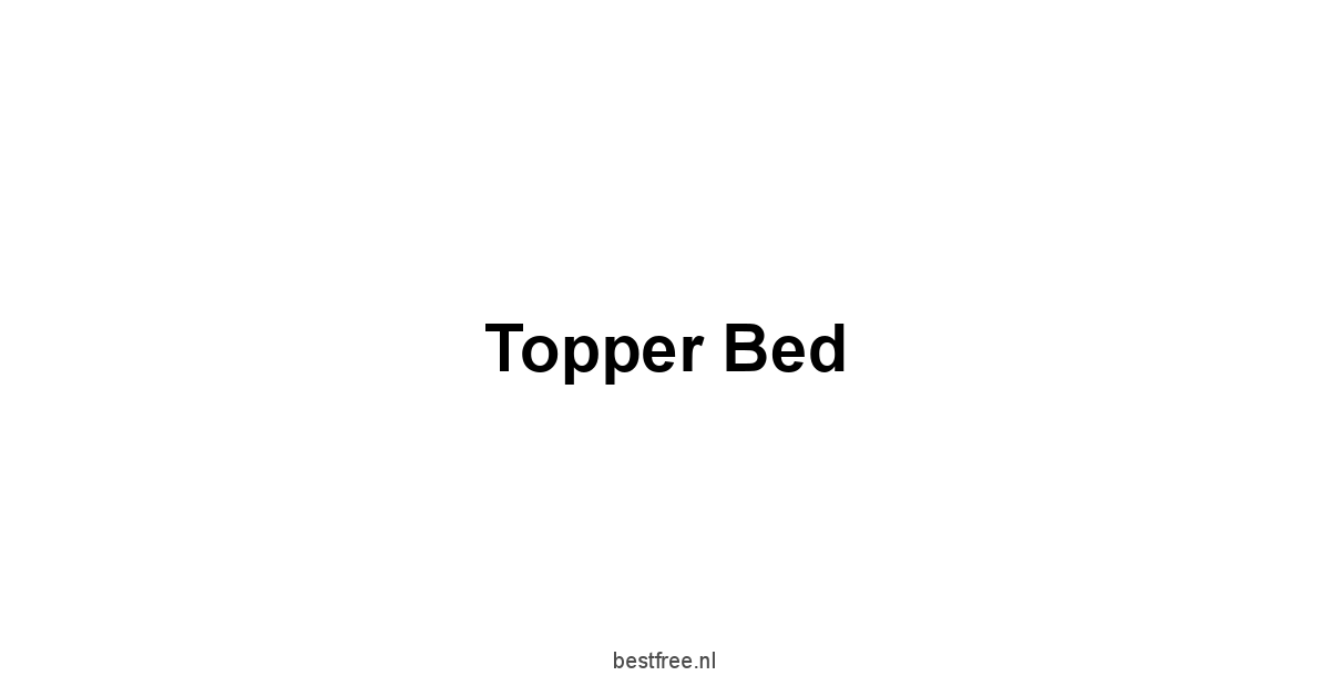 Topper Bed 1 by BestFREE.nl