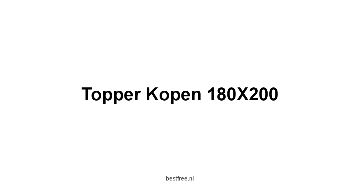 Topper Kopen 180X200 1 by BestFREE.nl