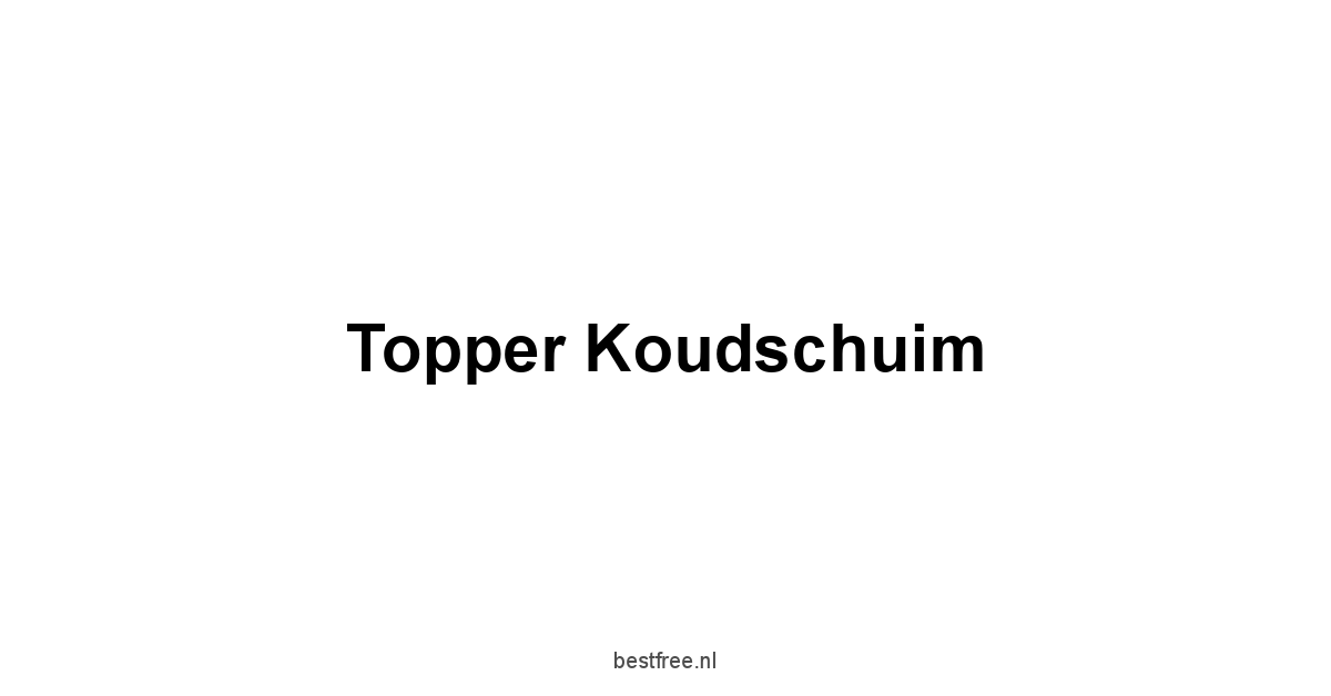 Topper Koudschuim 1 by BestFREE.nl