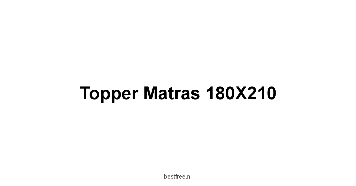 Topper Matras 180X210 1 by BestFREE.nl