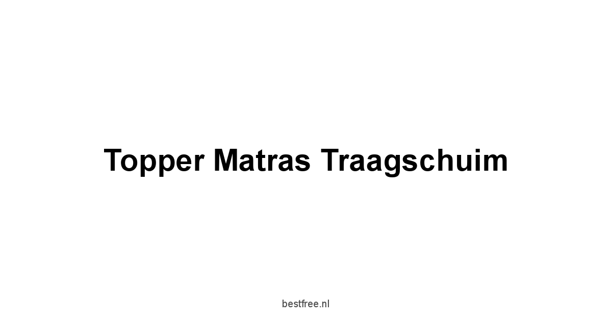 Topper Matras Traagschuim 1 by BestFREE.nl