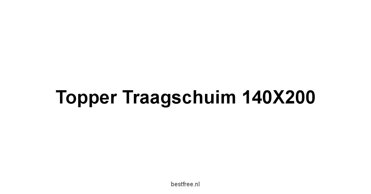 Topper Traagschuim 140X200 1 by BestFREE.nl