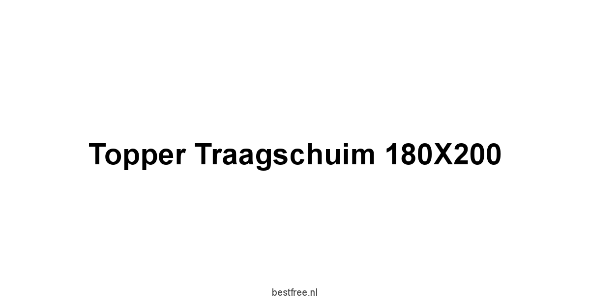 Topper Traagschuim 180X200 1 by BestFREE.nl