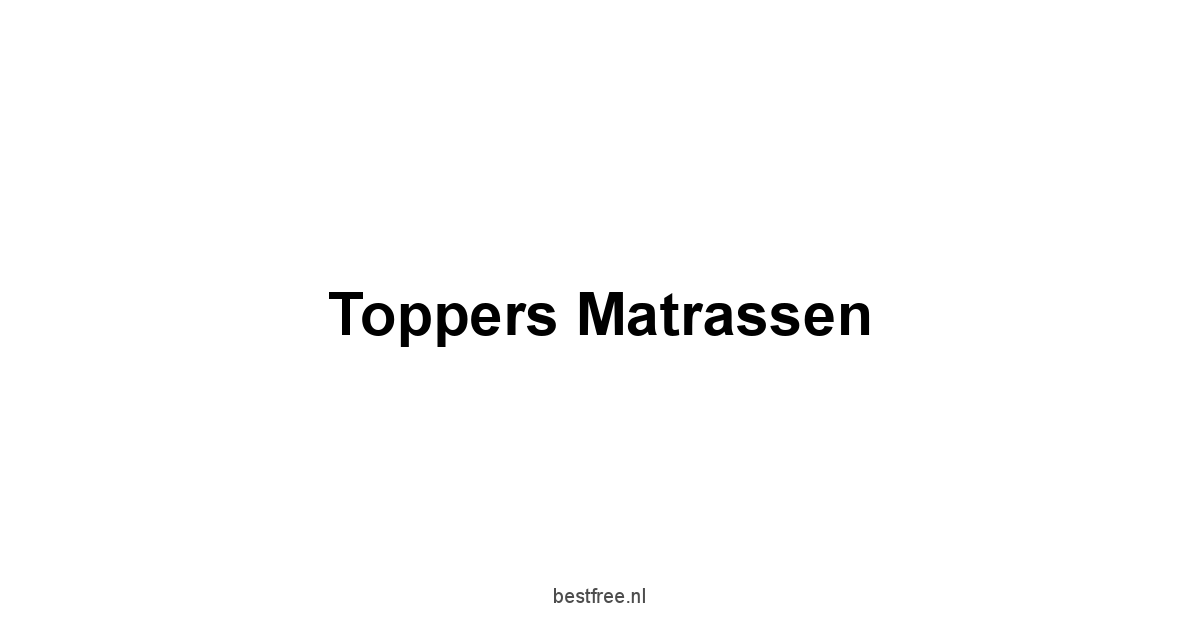 Toppers Matrassen 1 by BestFREE.nl