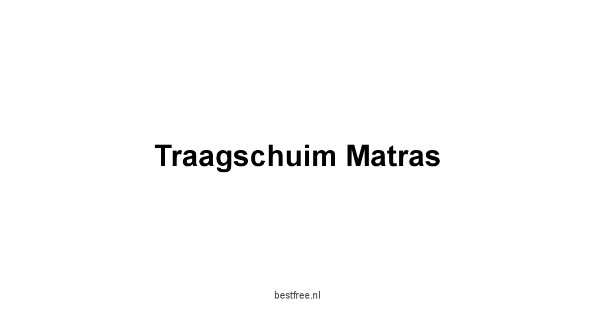 Traagschuim Matras 1 by BestFREE.nl