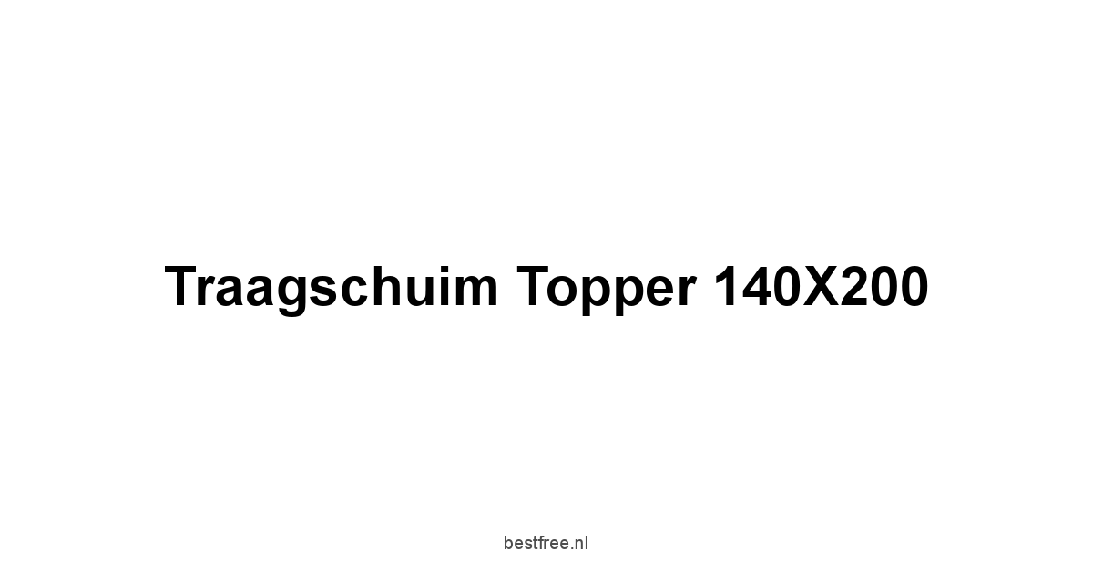 Traagschuim Topper 140X200 1 by BestFREE.nl