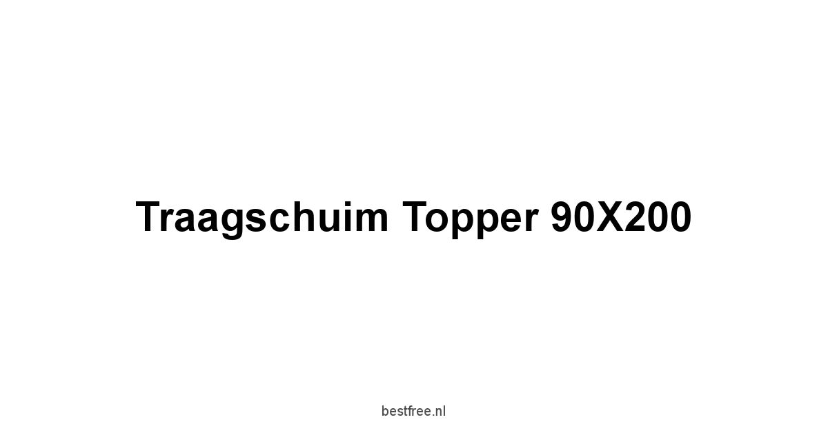 Traagschuim Topper 90X200 1 by BestFREE.nl