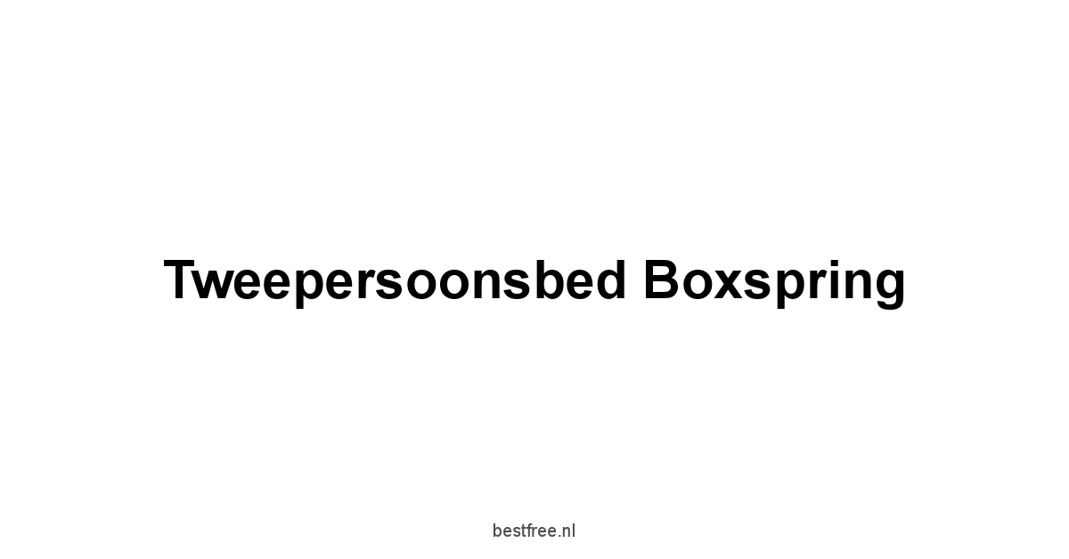 Tweepersoonsbed Boxspring 1 by BestFREE.nl