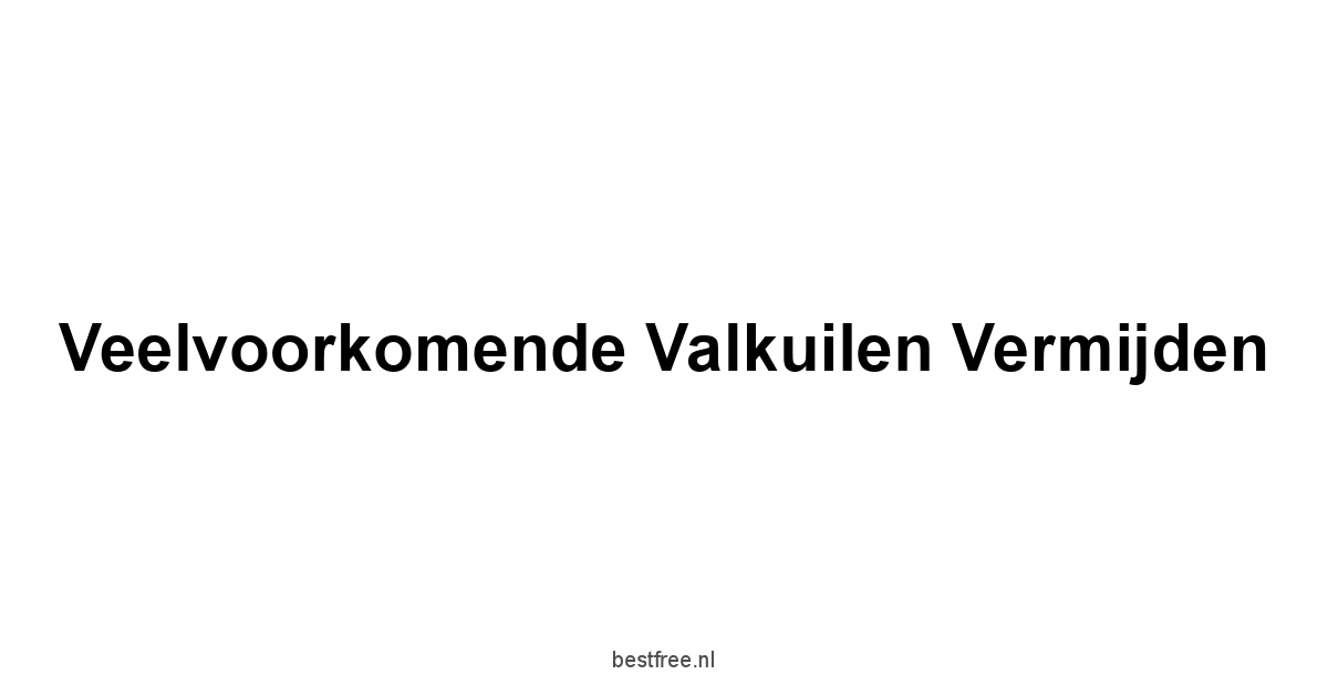 Veelvoorkomende Valkuilen Vermijden