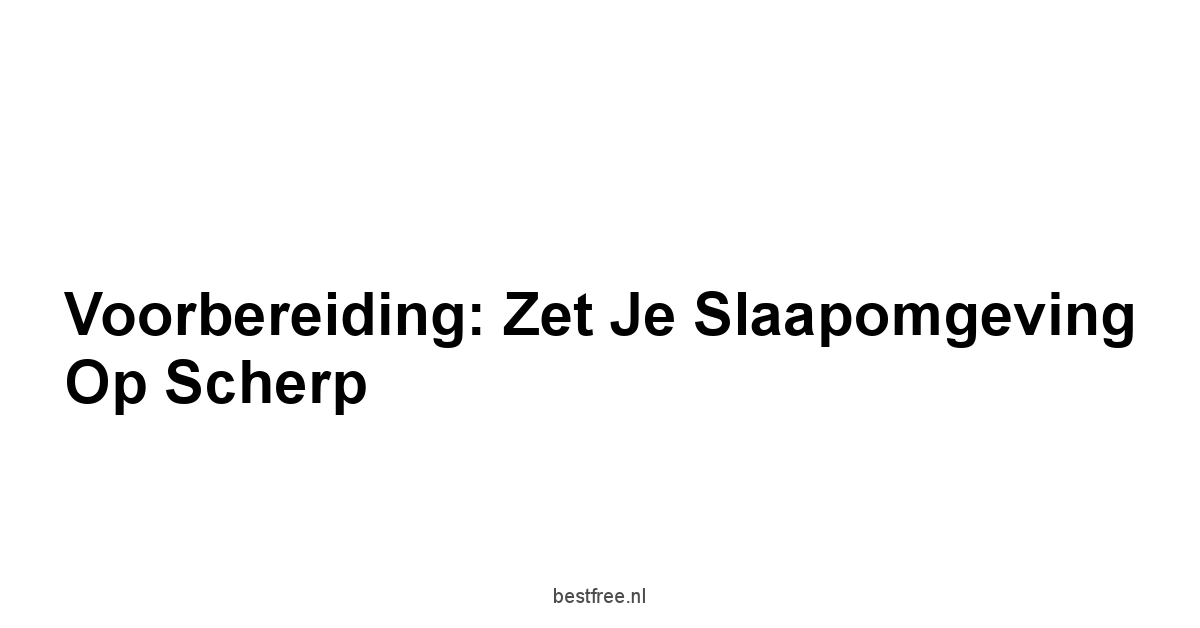 Voorbereiding: Zet Je Slaapomgeving Op Scherp