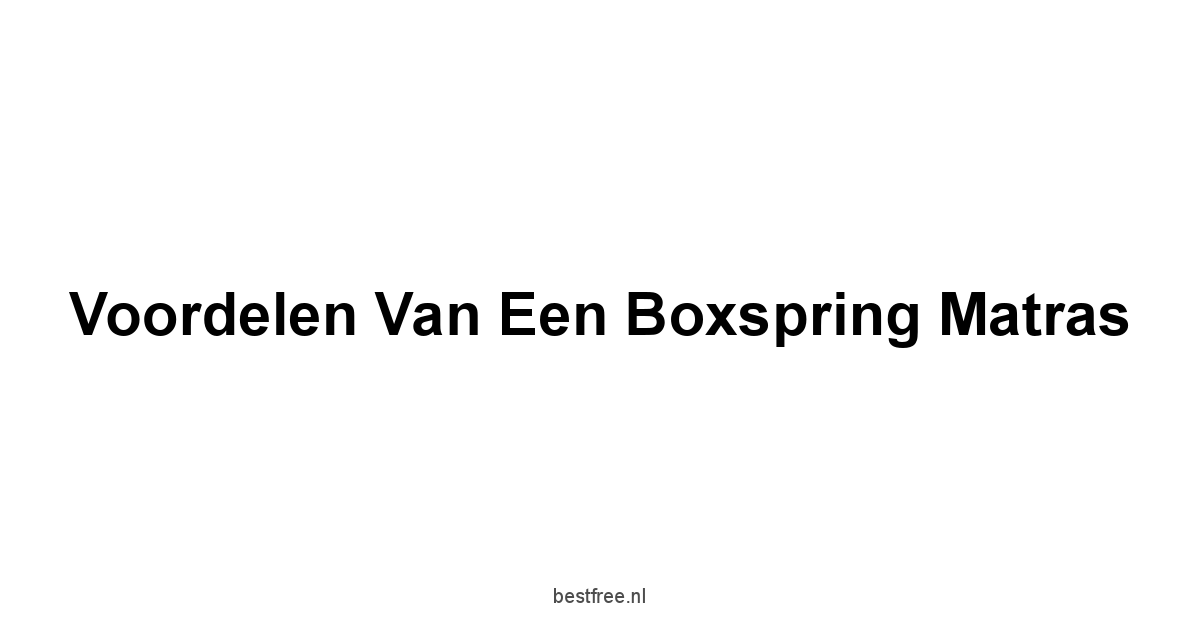 Voordelen van een Boxspring Matras
