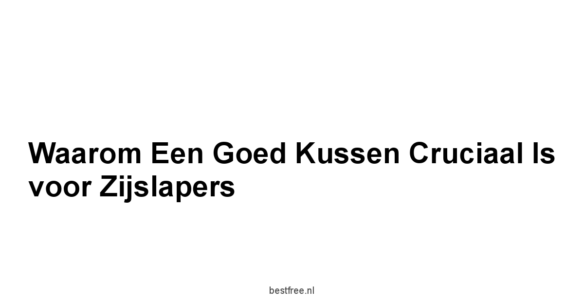 Waarom een Goed Kussen Cruciaal Is voor Zijslapers
