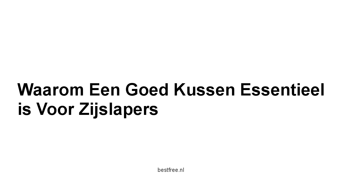 Waarom een goed kussen essentieel is voor zijslapers