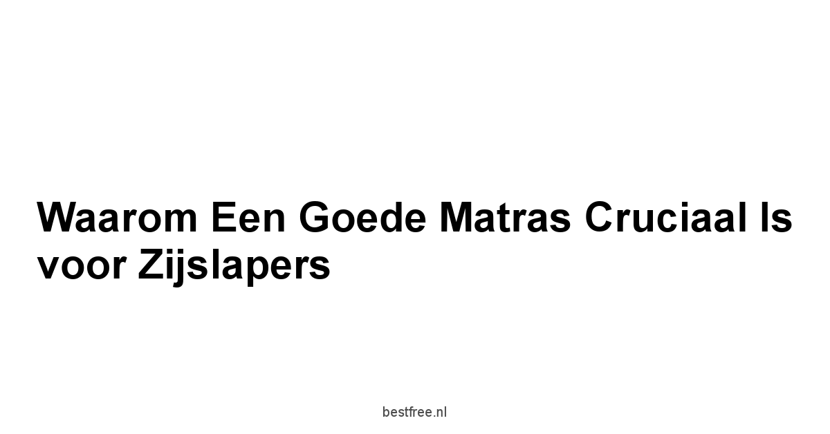 Waarom een Goede Matras Cruciaal is voor Zijslapers