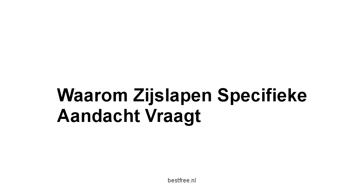 Waarom Zijslapen Specifieke Aandacht Vraagt