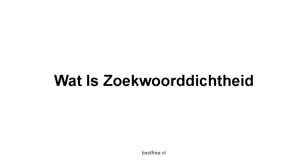 Wat Is Zoekwoorddichtheid 1 by BestFREE.nl