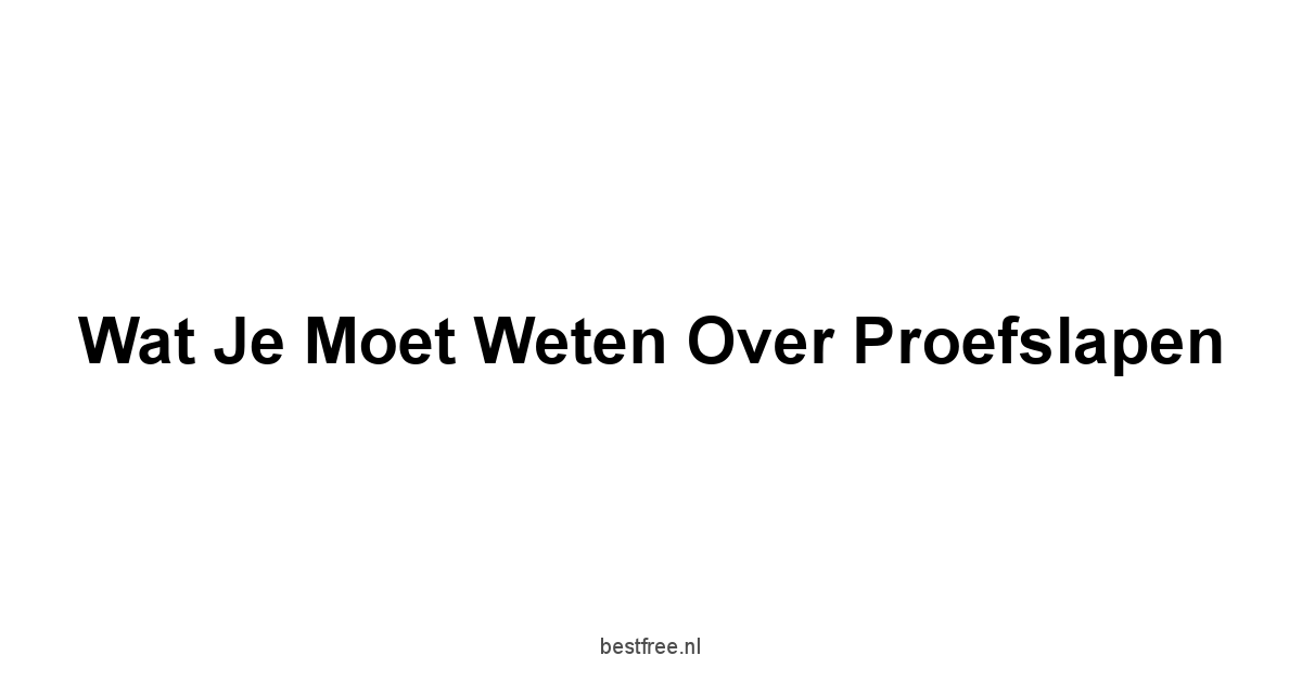 Wat je moet weten over proefslapen