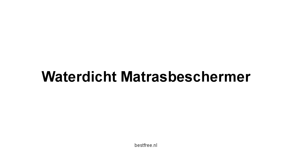 Waterdicht Matrasbeschermer 1 by BestFREE.nl