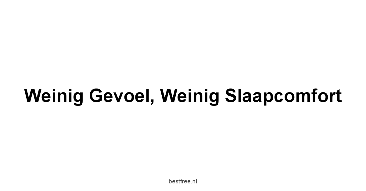 Weinig Gevoel, Weinig Slaapcomfort