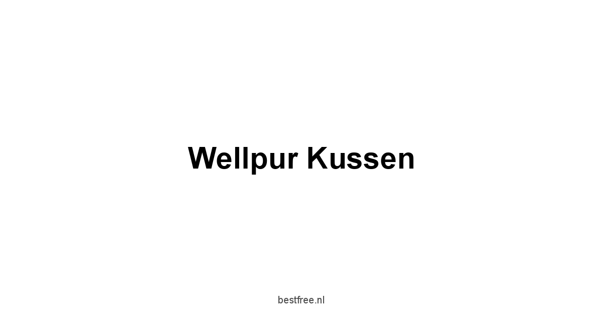 Wellpur Kussen 1 by BestFREE.nl