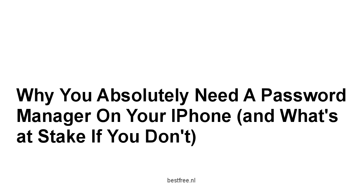 Why You Absolutely Need a Password Manager on Your iPhone and What's at Stake If You Don't