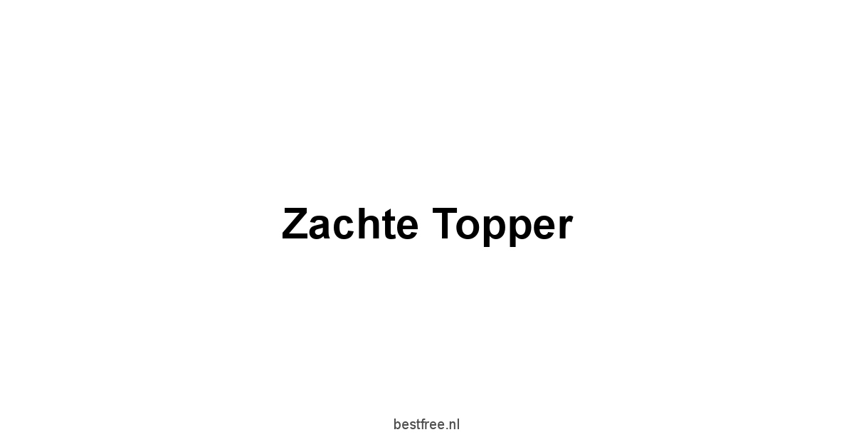 Zachte Topper 1 by BestFREE.nl