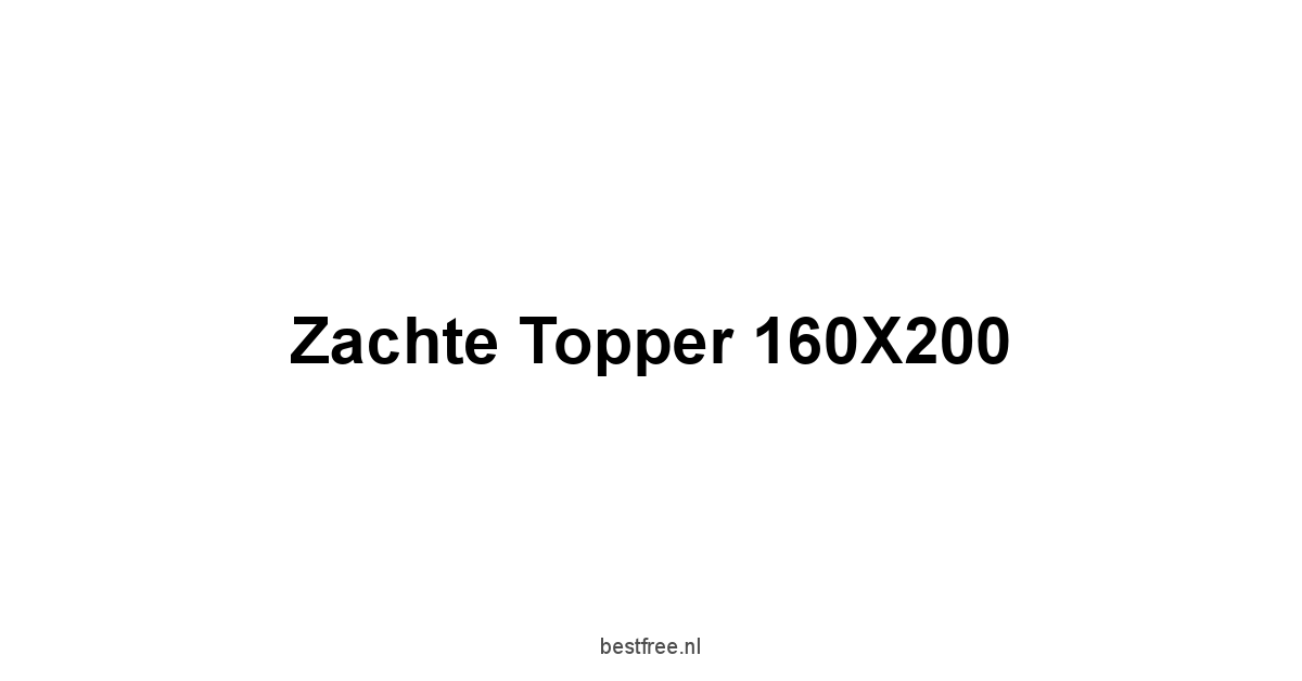 Zachte Topper 160X200 1 by BestFREE.nl