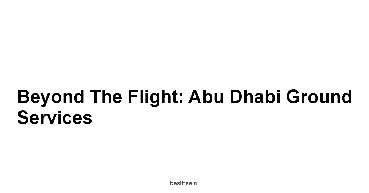 Beyond the Flight: Abu Dhabi Ground Services