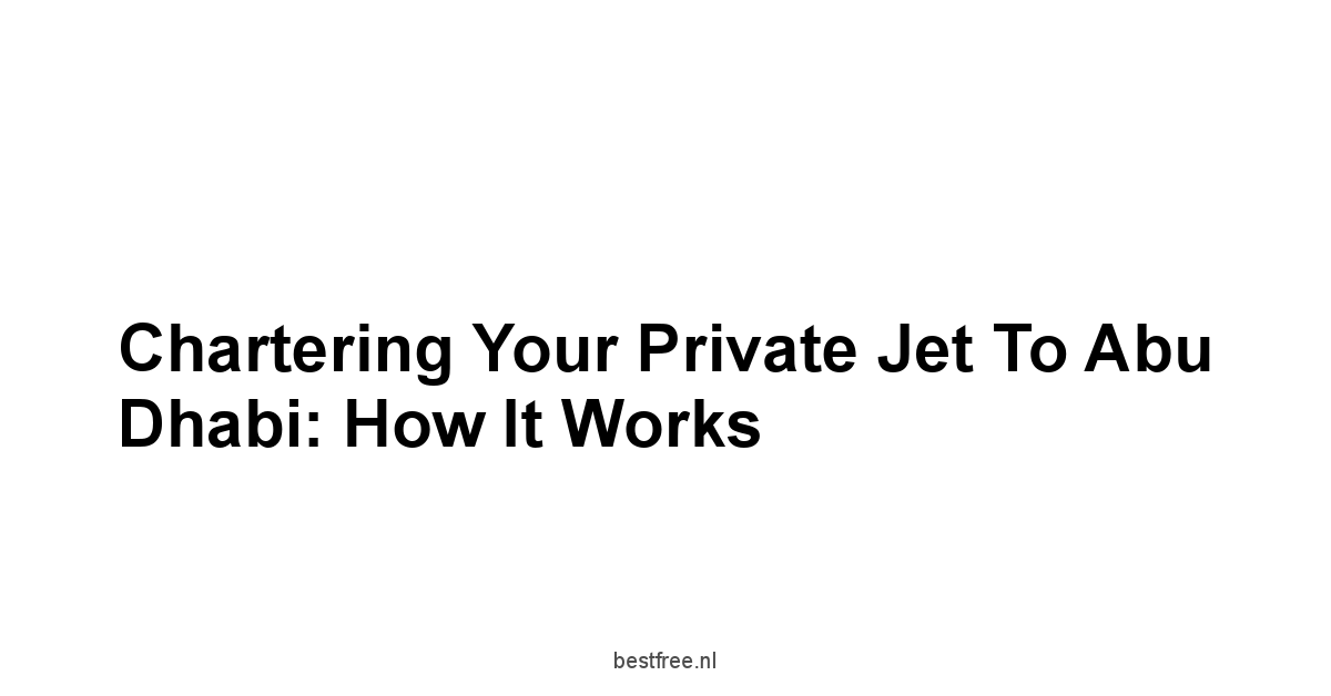 Chartering Your Private Jet to Abu Dhabi: How It Works