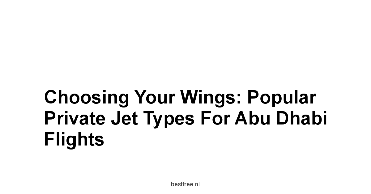 Choosing Your Wings: Popular Private Jet Types for Abu Dhabi Flights